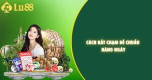 Cách bắt đề chạm chuẩn hàng ngày