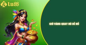 Giờ vàng quay hũ dễ nổ