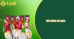 Kèo bóng đá Lu88